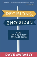 Decisions, Decisions: How (And How Not) to Make Them 087552592X Book Cover
