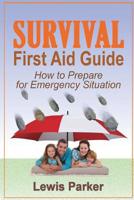 Survival First Aid Guide: How to Prepare for Emergency Situation 153523069X Book Cover
