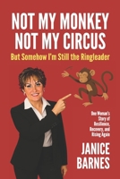 Not My Monkey, Not My Circus: But Somehow I’m Still the Ringleader 1998724301 Book Cover