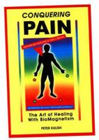 Conquering Pain: The Art of Healing With Biomagnetism 0966626001 Book Cover