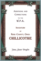 Additions and Corrections to the W.P.A. Inventory of Ross County, Ohio: Chillicothe 0788452207 Book Cover