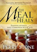 The Meal That Heals: Enjoying Intimate, Daily Communion With God 0970861184 Book Cover