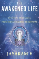 The Awakened Life: Spiritual Knowledge from India's Sacred Traditions 1935760130 Book Cover