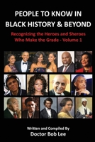 People to Know in Black History & Beyond: Recognizing the Heroes and Sheroes Who Make the Grade 0997094893 Book Cover