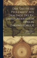 Der "deutsche Ptolemäus" Aus Dem Ende Des Xv. Jahrhunderts (um 1490) In Faksimiledruck 1022571257 Book Cover