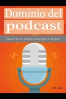 Dominio del podcast: Cómo crear un podcast exitoso para su negocio B09DHWGJ4H Book Cover