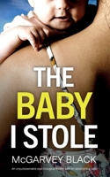 THE BABY I STOLE an unputdownable psychological thriller with an astonishing twist 183526347X Book Cover