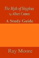 The Myth of Sisyphus by Albert Camus: A Study Guide 1523431334 Book Cover