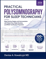 PRACTICAL POLYSOMNOGRAPHY FOR SLEEP TECHNICIANS: Sleep Scoring, Staging, and Instrumentation with Patient Care, Sleep Disorders, and RPSGT Certification Preparation B0HDFRCB32 Book Cover