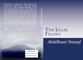 The Legal Felony: Quasi-judicial Immunity is back windows for committing crimes 0692999299 Book Cover