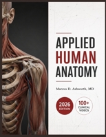 APPLIED HUMAN ANATOMY: A Clinical Illustrated Reference for Regional Dissection, Musculoskeletal Architecture, Neurovascular Pathways, Surgical ... and Evidence-Based Clinical Correlations B0H8GFBVD7 Book Cover