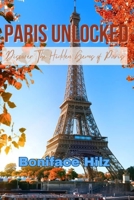 PARIS UNLOCKED: Discover The Hidden Gems of Paris B0DR8DVQ8R Book Cover