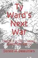 Ty Ward's Next War: (book 3 in the Ty Ward Adventure Series) 1987888391 Book Cover