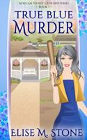 True Blue Murder (African Violet Club Mysteries) 0988848260 Book Cover