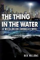 The Thing in the Water: A Witch Doctor Chronicles Novel 1500218324 Book Cover
