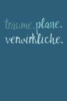 Tr�ume. Plane. Verwirkliche.: A5 Terminplaner Planer Wochenplaner Kalender - Motivation Motivationshilfe motivierende Spr�che - Geschenk f�r Freunde Familie Frauen M�nner M�dchen Jungen - 120 Seiten f 1078280320 Book Cover