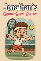 Jonathan's Grand Slam Dream: From Backyard to Wimbledon!(This is an ideal gift that is suitable for children of all ages) B0CQR235Q9 Book Cover