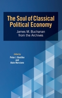 The Soul of Classical Political Economy: James M. Buchanan from the Archives (Advanced Studies in Political Economy) 1942951965 Book Cover