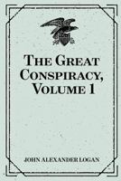 The Great Conspiracy Its Origin and History: A History of the Civil War in the United States of America 9356233012 Book Cover