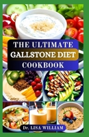 THE ULTIMATE GALLSTONE DIET COOKBOOK: Flavorful Recipes and Expert Guidance for Gallbladder Health B0CWKP4QKC Book Cover