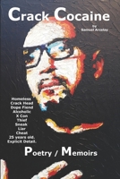 Crack Cocaine: Memoirs of a 25- year old, homeless, crack head, dope fiend, alcoholic, x con, thief, sneak, liar, cheat. In Explicit Detail. 1980932700 Book Cover