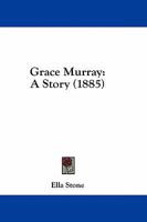 Grace Murray: A Story 0469679875 Book Cover