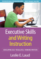 Executive Skills and Writing Instruction: Developing Self-Regulated, Thinking Writers (Executive Skills for Educators Series) 1462558941 Book Cover