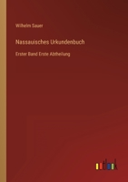 Nassauisches Urkundenbuch: Erster Band Erste Abtheilung 3368234064 Book Cover