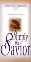 Simply the Savior : A Woman's Search for Simple Joy 1564767523 Book Cover