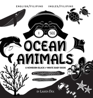 I See Ocean Animals: Bilingual (English / Filipino) (Ingles / Filipino) A Newborn Black & White Baby Book (High-Contrast Design & Patterns) (Whale, ... Early Readers: Children' 1774763192 Book Cover