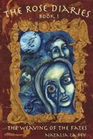 The Rose Diaries: The Weaving of the Fates 1490978097 Book Cover