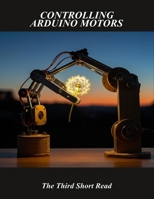 Controlling Arduino Motors: The Third Short Read B0FQP949TM Book Cover