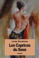 Les Caprices du Sexe: ou les audaces érotiques de Mademoiselle Louise de B. 1535067292 Book Cover