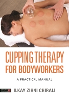 Cupping Therapy for Bodyworkers: A Practical Manual 1848193572 Book Cover