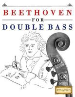 Beethoven for Double Bass: 10 Easy Themes for Double Bass Beginner Book 1976208963 Book Cover