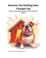 Book 1 - Monster the Bulldog Gets Charged Up! B0FHVVY1Q9 Book Cover