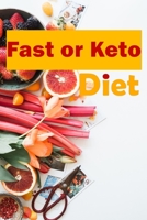 Fast or Keto Diet: A Practical Approach to Health & Weight Loss, Power Your Metabolism, Blast Fat, with two methods to loss weight keto and Intermittent Fasting for Beginners. B087SGBTTC Book Cover