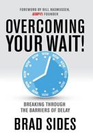 Overcoming Your Wait!: Breaking Through the Barriers of Delay 1943361061 Book Cover