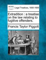 Extradition : a treatise on the law relating to fugitive Offenders 1240091206 Book Cover