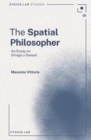 The Spatial Philosopher: An Essay on Ortega y Gasset (Ethics Lab Studies) 1066628009 Book Cover