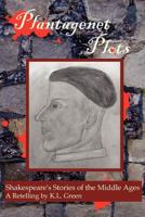 Plantagenet Plots: Shakespeare's Stories of the Middle Ages 0986644145 Book Cover