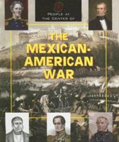 People at the Center of - The Mexican-American War (People at the Center of) 1567119271 Book Cover