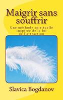 Maigrir sans souffrir: Une m�thode spirituelle inspir�e de la loi de l'attraction 1484860497 Book Cover