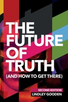 The Future of Truth: And How to Get There 0648664538 Book Cover