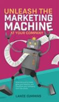 Unleash The Marketing Machine At Your Company 1389154394 Book Cover