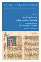 Studying the Arts in Late Medieval Bohemia: Production, Reception and Transmission of Knowledge 2503593178 Book Cover