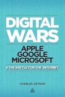 Digital Wars: Apple, Google, Microsoft and the Battle for the Internet 0749464135 Book Cover