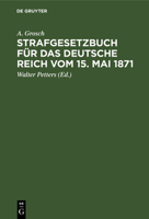 Strafgesetzbuch Für Das Deutsche Reich Vom 15. Mai 1871: Mit Einem Anhang Von Wichtigen Bestimmungen Des Gerichtsverfassungsgesetzes Und Der ... Und Kriminalbeamte 3112671538 Book Cover