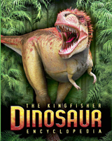 The Kingfisher Dinosaur Encyclopedia: One Encylopedia, a World of Prehistoric Knowledge 0753468581 Book Cover