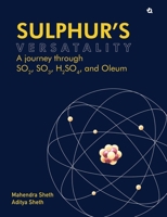 Sulphur's Versatality: A journey through SO2, SO3, H2SO4, and Oleum 9358989254 Book Cover